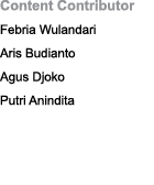 Content Contributor Febria Wulandari Aris Budianto Agus Djoko Putri Anindita