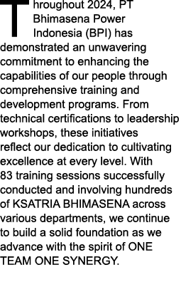 Throughout 2024, PT Bhimasena Power Indonesia (BPI) has demonstrated an unwavering commitment to enhancing the capabi...
