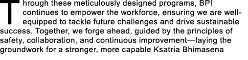 Through these meticulously designed programs, BPI continues to empower the workforce, ensuring we are well equipped t...