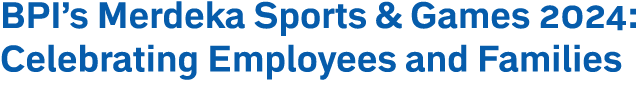 BPI’s Merdeka Sports & Games 2024: Celebrating Employees and Families