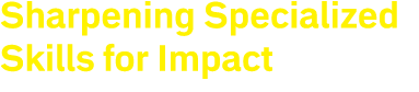 Sharpening Specialized Skills for Impact